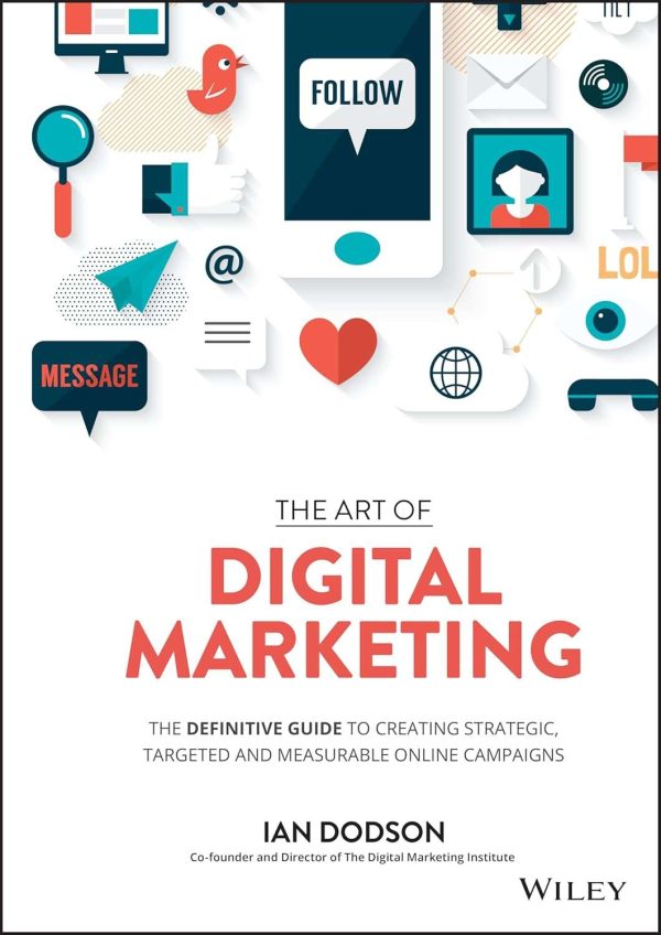 The Art of Digital Marketing The Definitive Guide to Creating Strategic, Targeted, and Measurable Online Campaigns: 9781119265702: Dodson, Ian: Libros