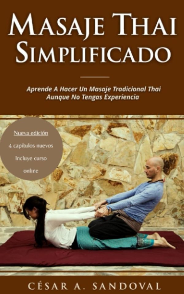 Masaje Thai Simplificado: Aprende a hacer un masaje tradicional thai aunque no tengas experiencia (incluye curso online) (Spanish Edition)